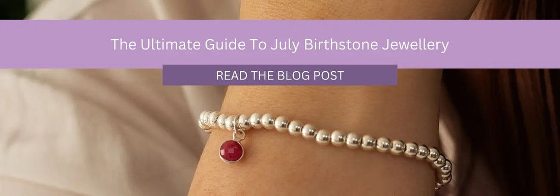 The Ultimate Guide to July Birthstone Jewellery